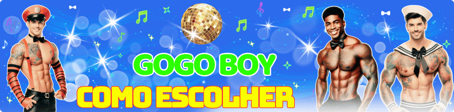 dicas para escolher o gogo boy ideal
